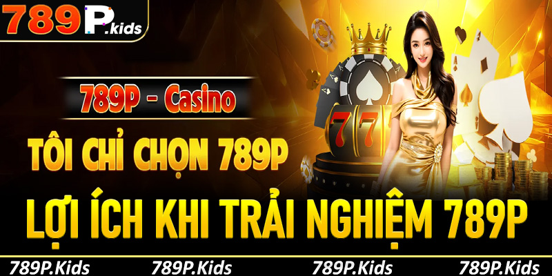 Lợi ích khi trải nghiệm 789P trên phiên bản ứng dụng