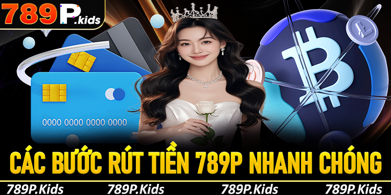 Hướng dẫn rút tiền 789P chi tiết cho người mới bắt đầu