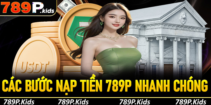 Hướng dẫn nạp tiền 789p an toàn và nhanh chóng