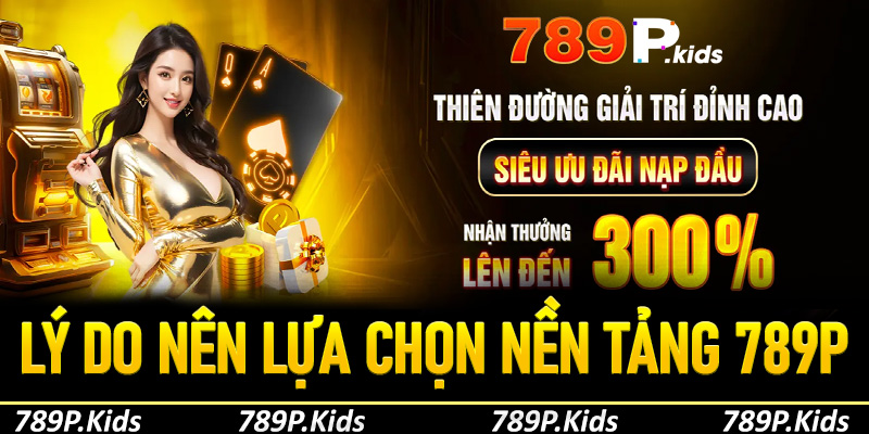 Lý do nên lựa chọn nền tảng 789P để giải trí cá cược trực tuyến