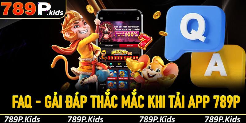 FAQ - Giải đáp các thắc mắc khi tải app 789P