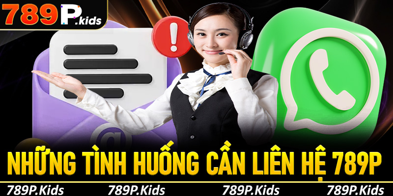 Những tình huống người chơi cần liên hệ 789P