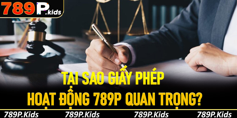 Giấy phép hoạt động 789P là gì và tại sao quan trọng?