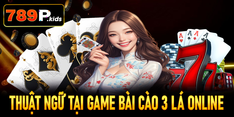 Thuật ngữ trong sảnh game bài cào 3 lá online của 789P
