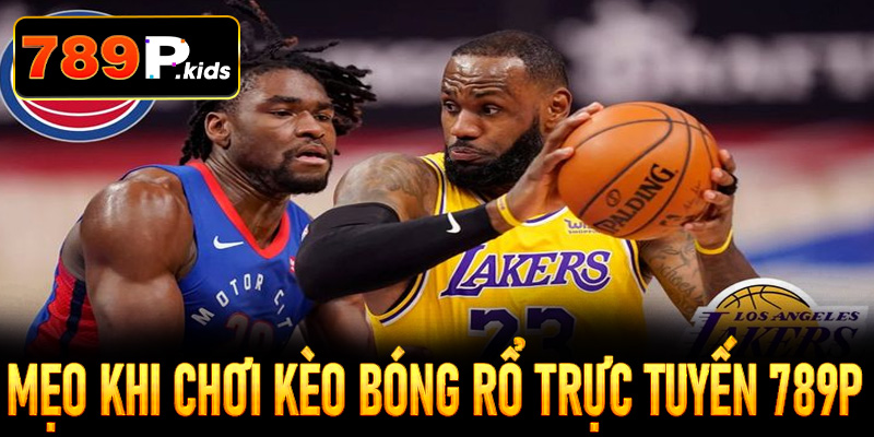 Một số mẹo khi chơi kèo bóng rổ trực tuyến tại 789P