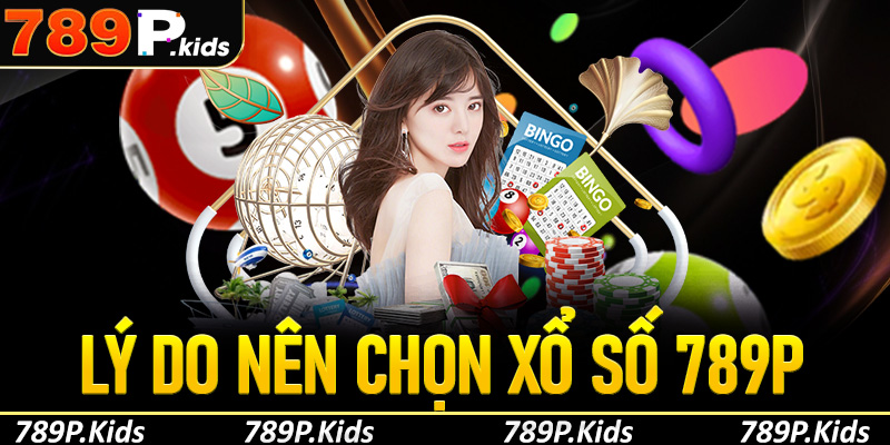 Lý do nên chọn xổ số 789P để thử vận may mỗi ngày
