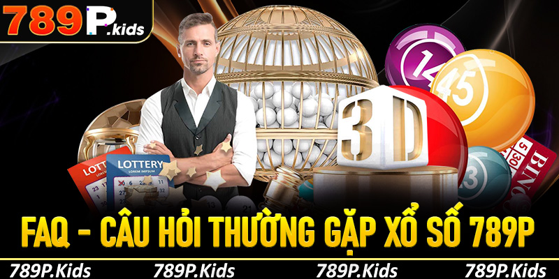 FAQs - Câu hỏi thường gặp khi tham gia chơi xổ số 789P